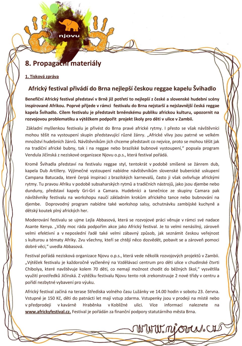 inspirované Afrikou. Poprvé přijede v rámci festivalu do Brna nejstarší a nejslavnější česká reggae kapela Švihadlo.