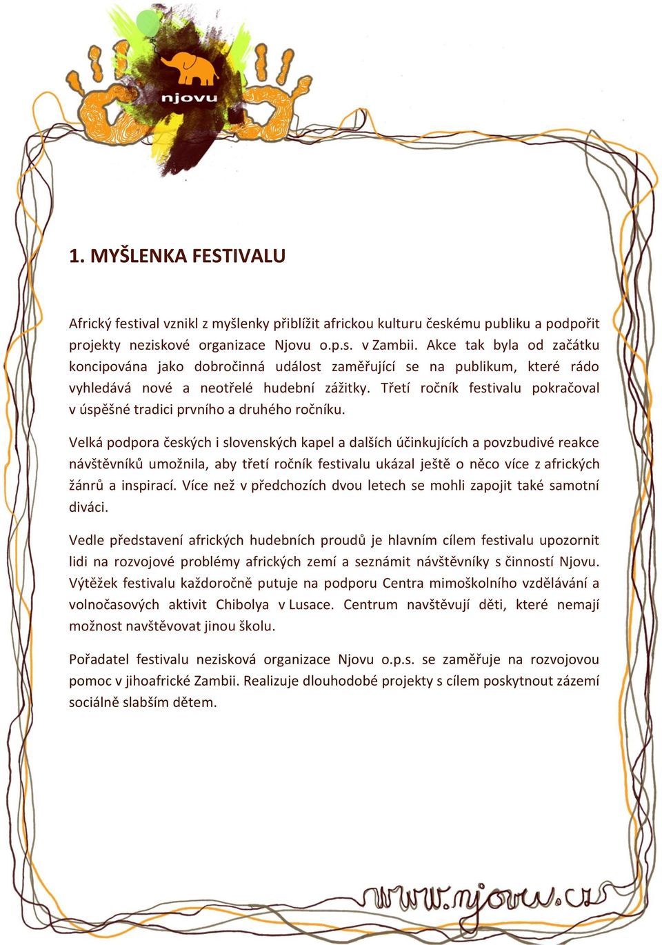 Třetí ročník festivalu pokračoval v úspěšné tradici prvního a druhého ročníku.