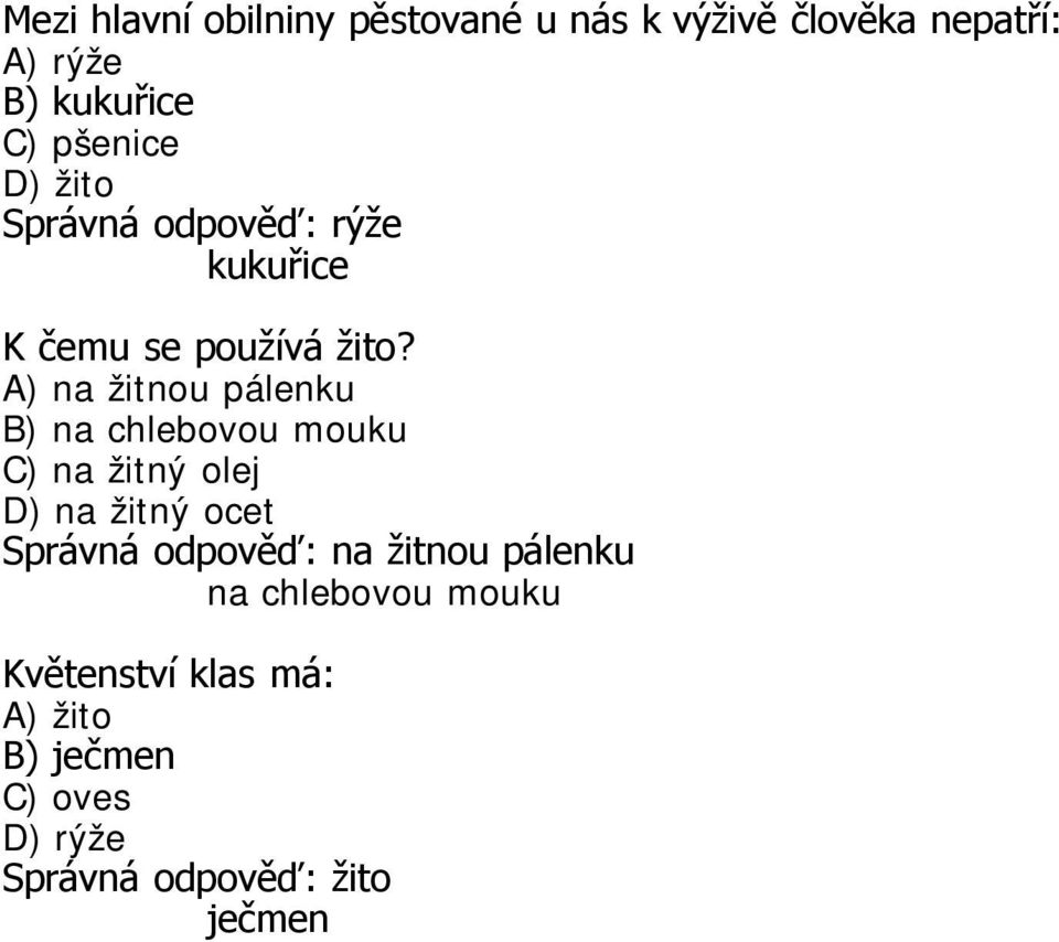 A) na žitnou pálenku B) na chlebovou mouku C) na žitný olej D) na žitný ocet Správná