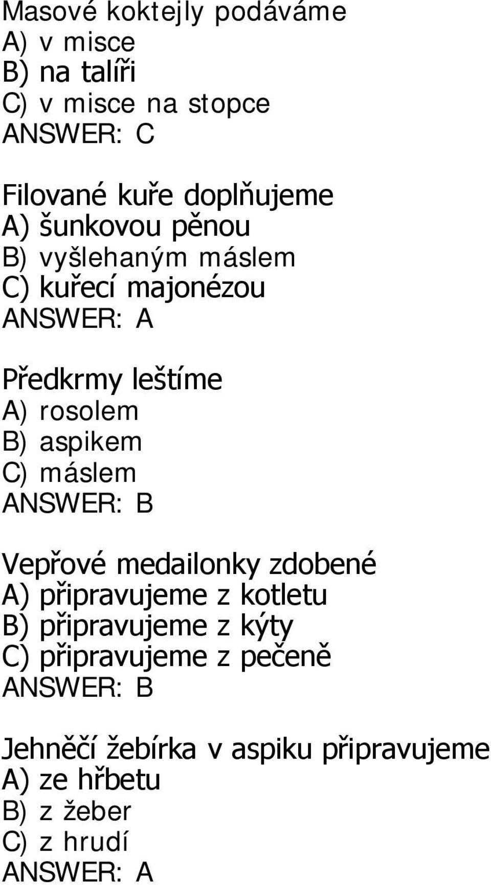 rosolem B) aspikem C) máslem Vepřové medailonky zdobené A) připravujeme z kotletu B)