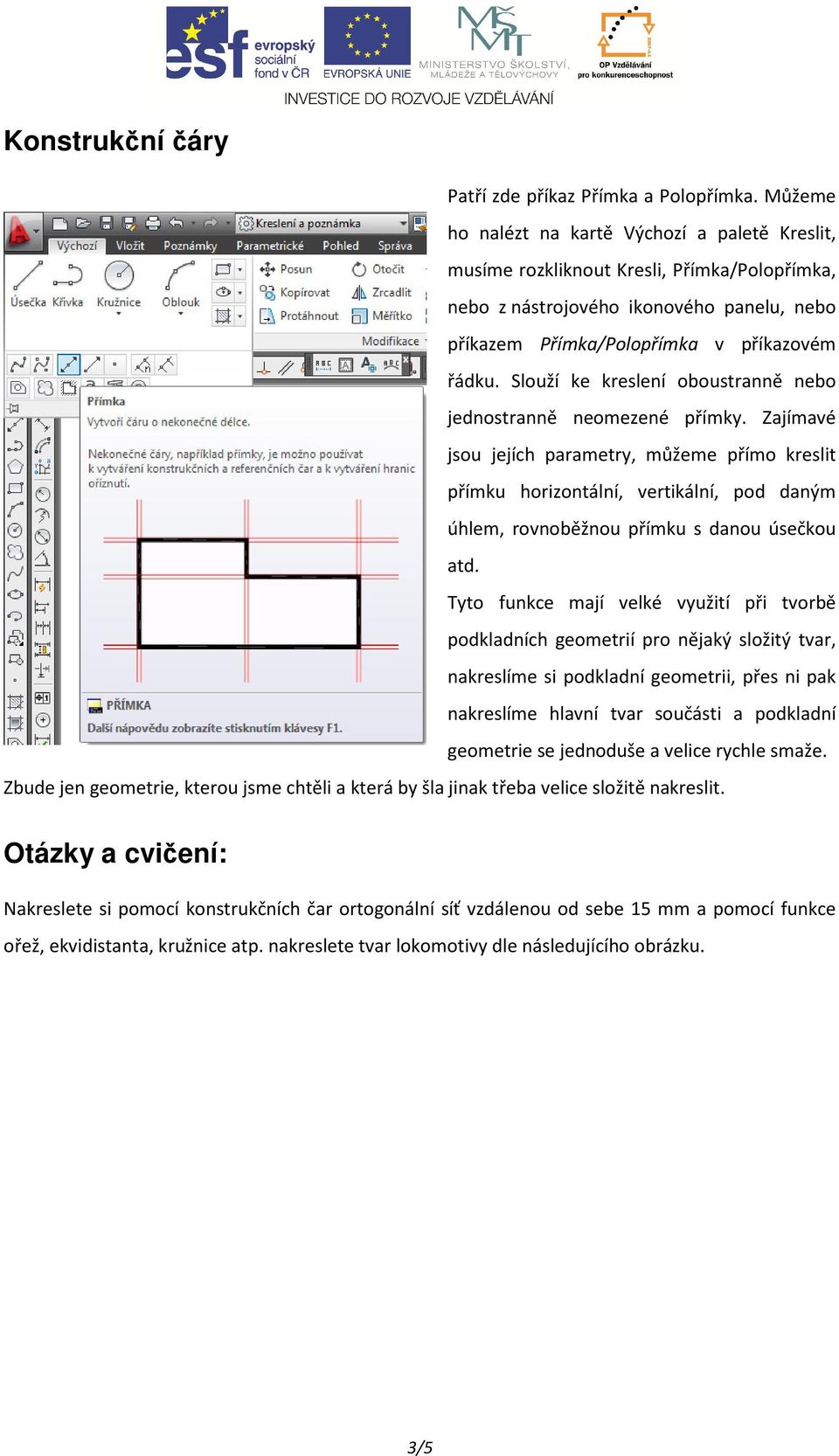 Slouží ke kreslení oboustranně nebo jednostranně neomezené přímky.