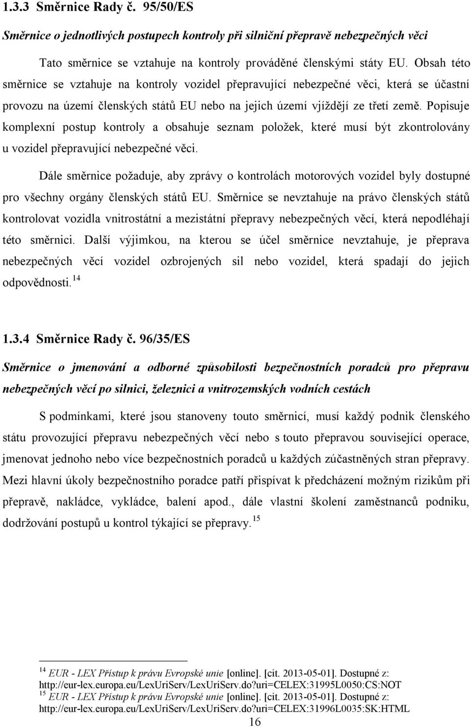 Popisuje komplexní postup kontroly a obsahuje seznam položek, které musí být zkontrolovány u vozidel přepravující nebezpečné věci.