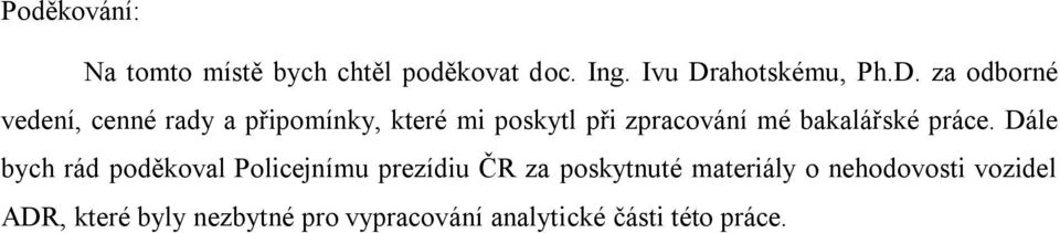 za odborné vedení, cenné rady a připomínky, které mi poskytl při zpracování mé