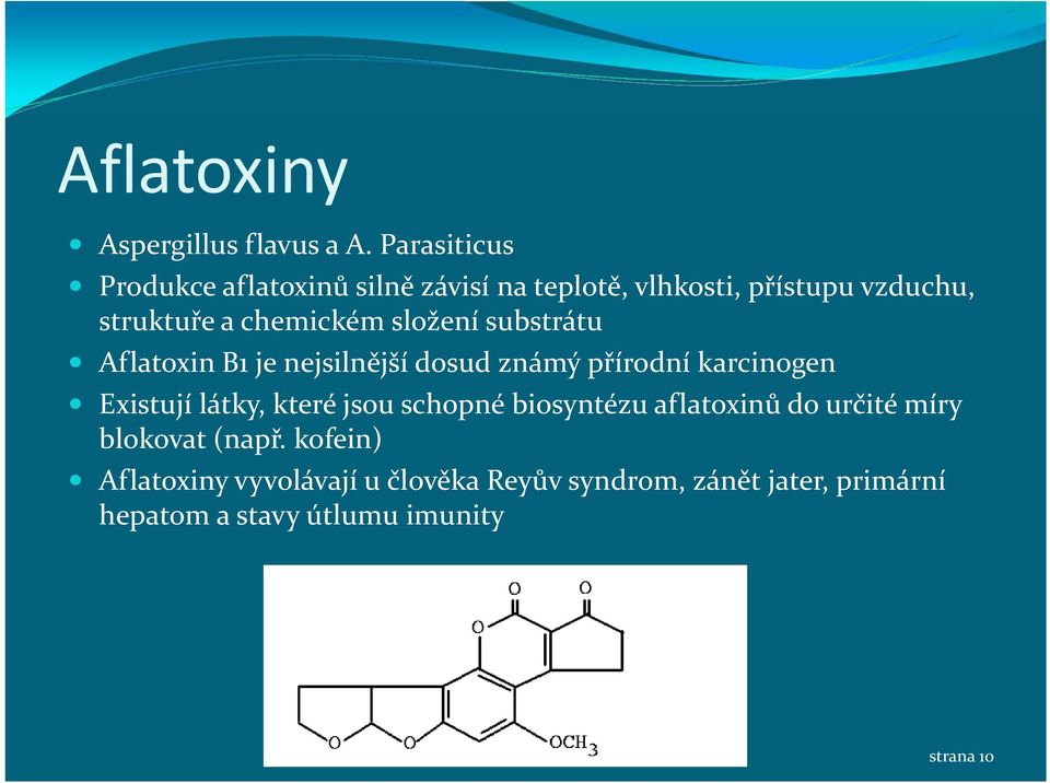 složení substrátu Aflatoxin B1 je nejsilnější dosud známý přírodní karcinogen Existují látky, které jsou