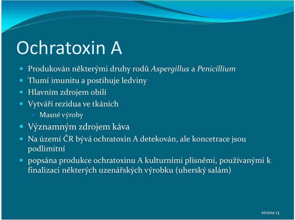 území ČR bývá ochratoxin A detekován, ale koncetrace jsou podlimitní popsána produkce ochratoxinu
