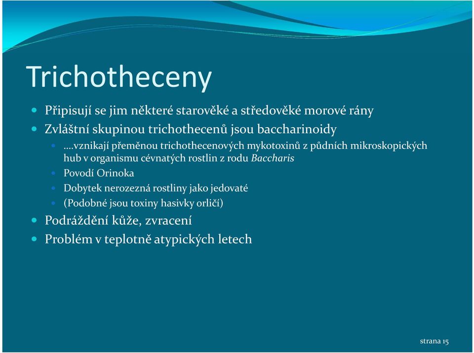 vznikají přeměnou trichothecenových mykotoxinů z půdních mikroskopických hub v organismu cévnatých