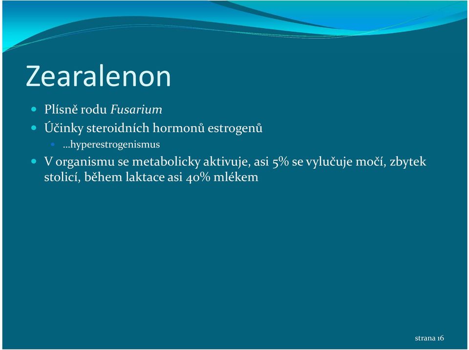 se metabolicky aktivuje, asi 5% se vylučuje močí,