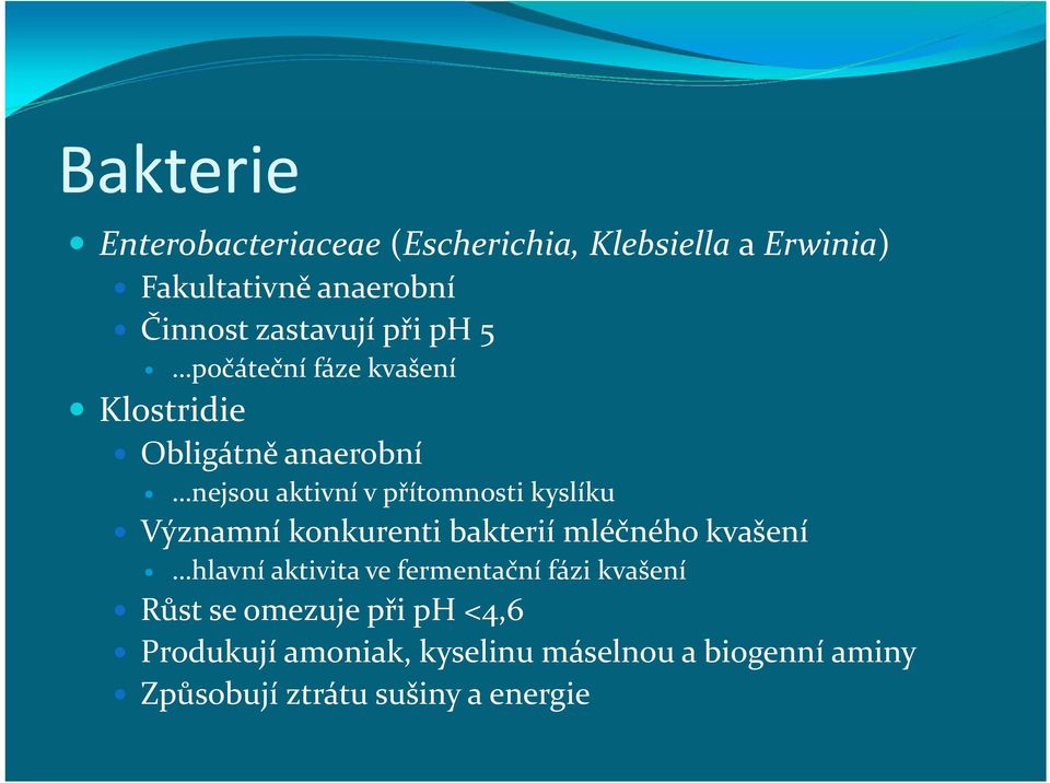 kyslíku Významní konkurenti bakterií mléčného kvašení hlavní aktivita ve fermentační fázi kvašení Růst