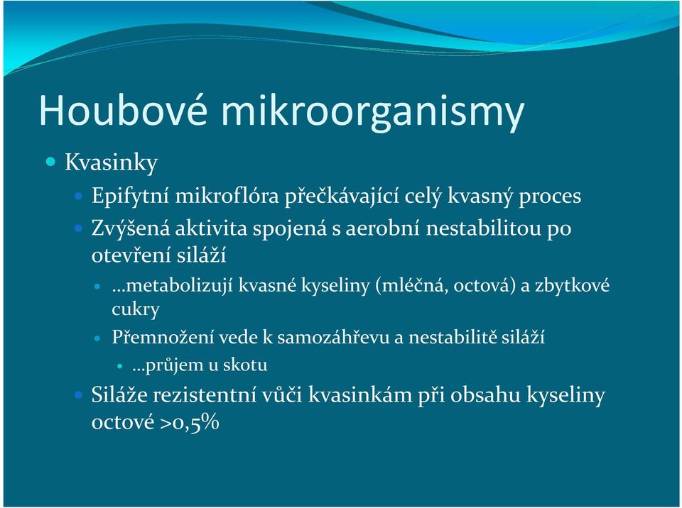 kyseliny (mléčná, octová) a zbytkové cukry Přemnožení vede k samozáhřevu a nestabilitě