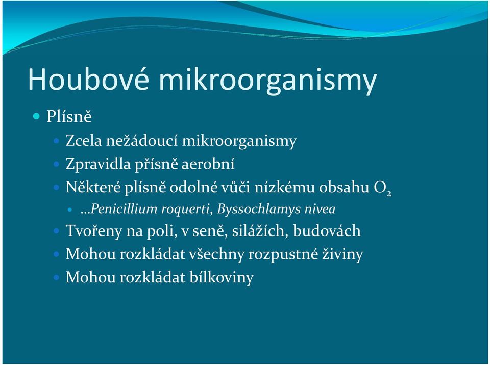 Penicillium roquerti, Byssochlamys nivea Tvořeny na poli, v seně,