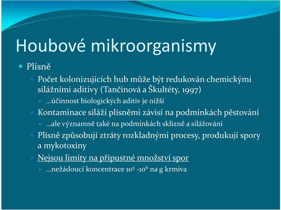 podmínkách pěstování ale významně také na podmínkách sklizně a silážování Plísně způsobují ztráty rozkladnými