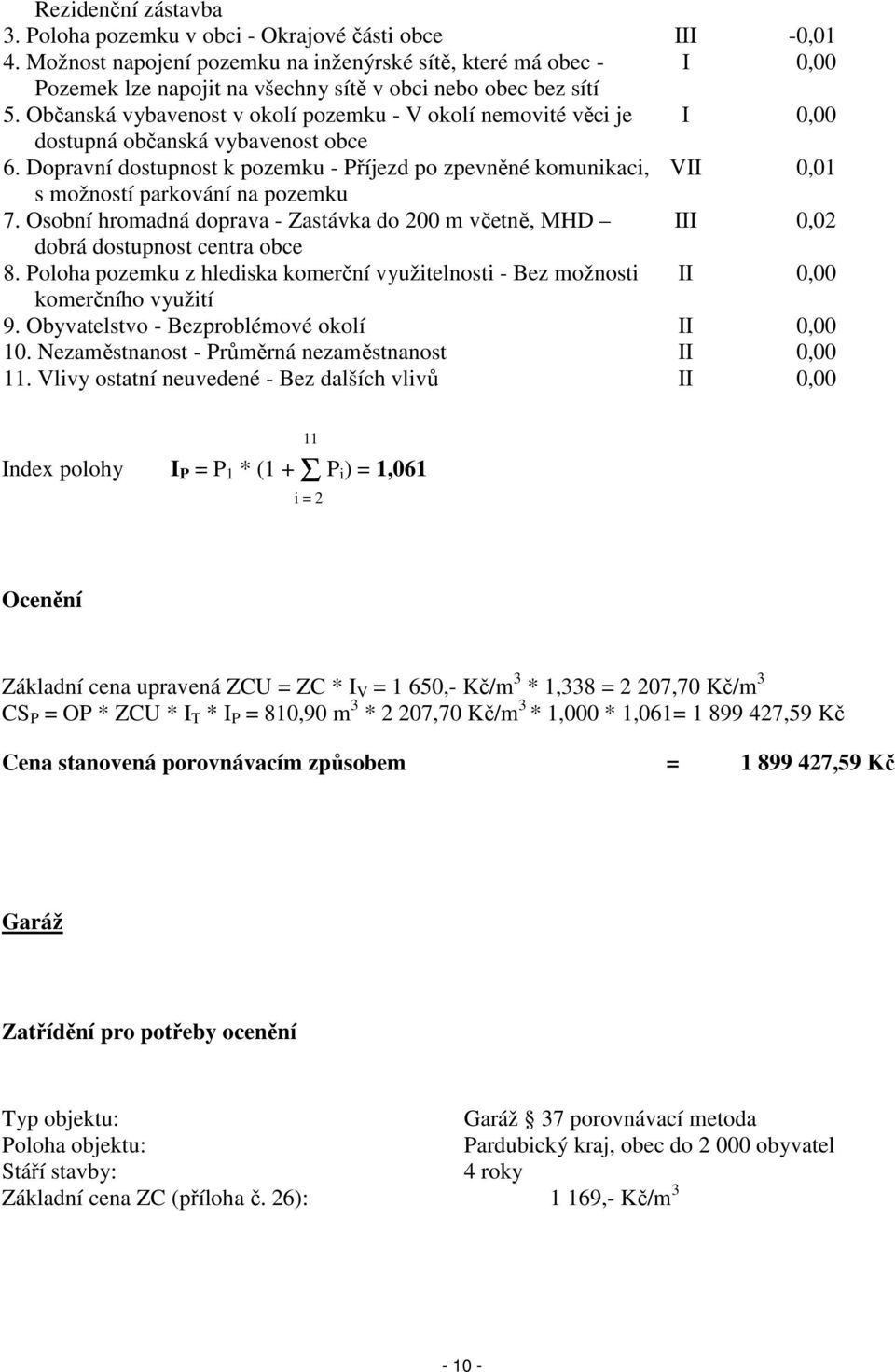 Občanská vybavenost v okolí pozemku - V okolí nemovité věci je I 0,00 dostupná občanská vybavenost obce 6.