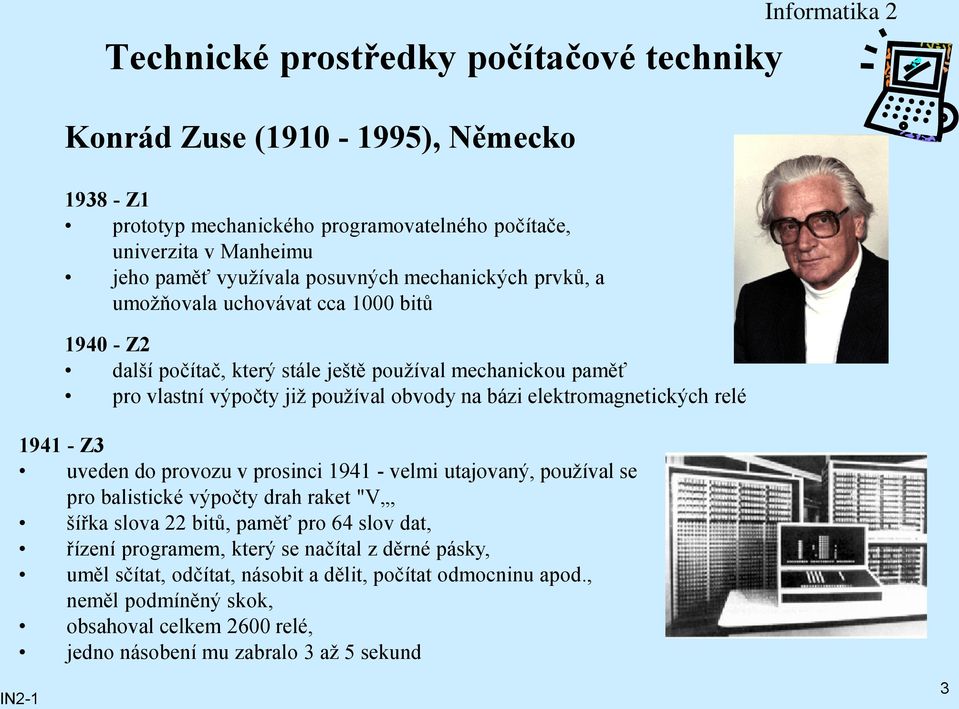 uveden do provozu v prosinci 1941 - velmi utajovaný, používal se pro balistické výpočty drah raket "V, šířka slova 22 bitů, paměť pro 64 slov dat, řízení programem, který se