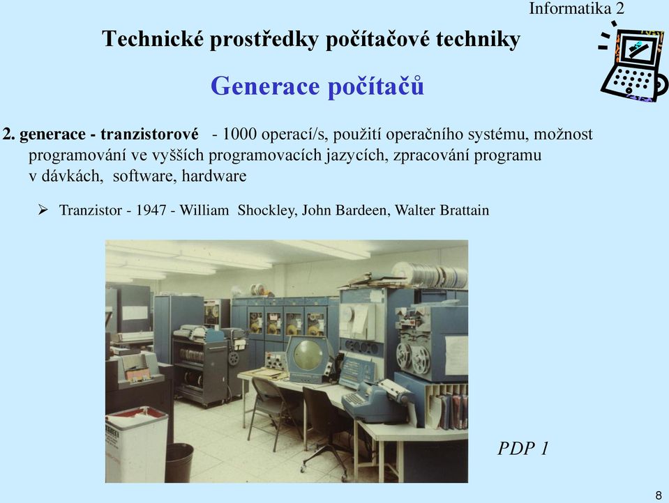 systému, možnost programování ve vyšších programovacích jazycích,