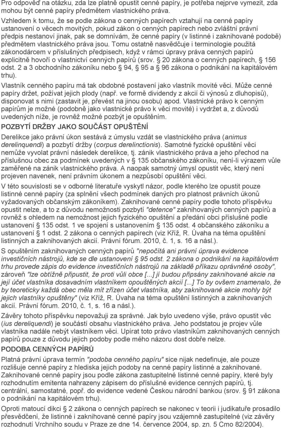 domnívám, že cenné papíry (v listinné i zaknihované podobě) předmětem vlastnického práva jsou.