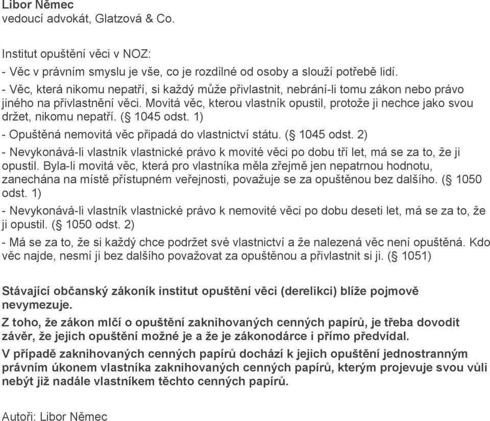 Movitá věc, kterou vlastník opustil, protože ji nechce jako svou držet, nikomu nepatří. ( 1045 odst.
