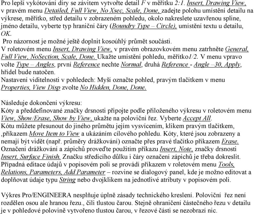 spline, jméno detailu, vyberte typ hraniční čáry (Boundry Type Circle), umístění textu u detailu, OK. Pro názornost je možné ještě doplnit kosoúhlý průmět součásti.