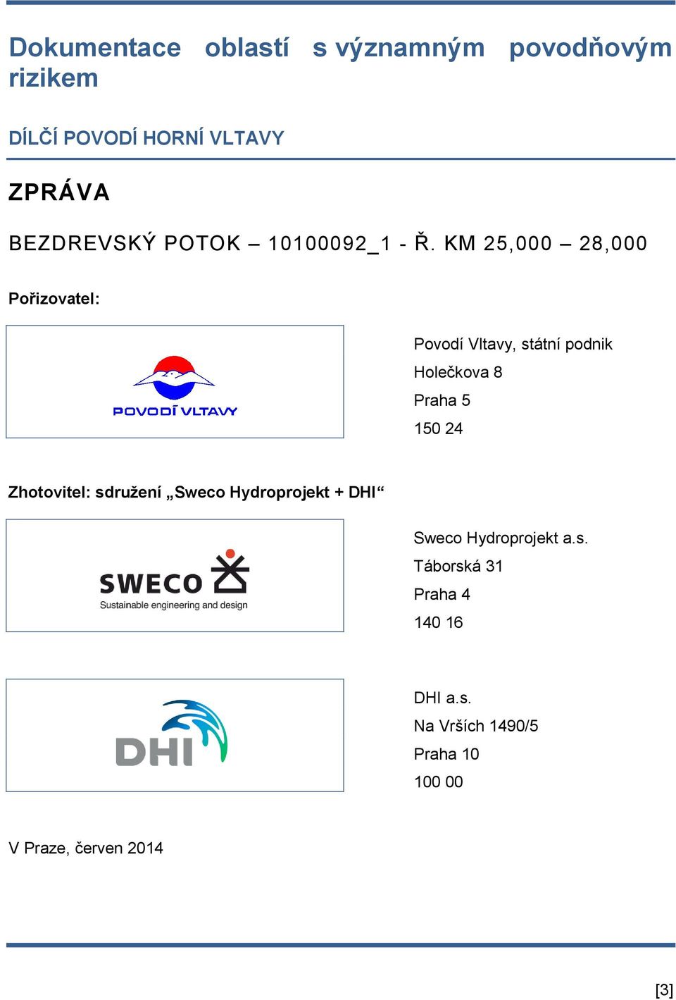 KM 25,000 28,000 Pořizovatel: Povodí Vltavy, státní podnik Holečkova 8 Praha 5 150 24