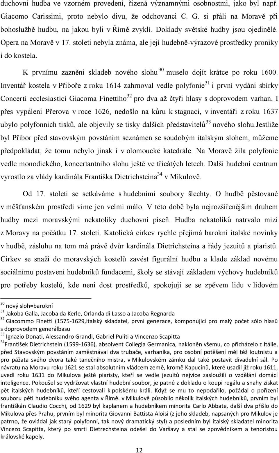 K prvnímu zaznění skladeb nového slohu 30 muselo dojít krátce po roku 1600.