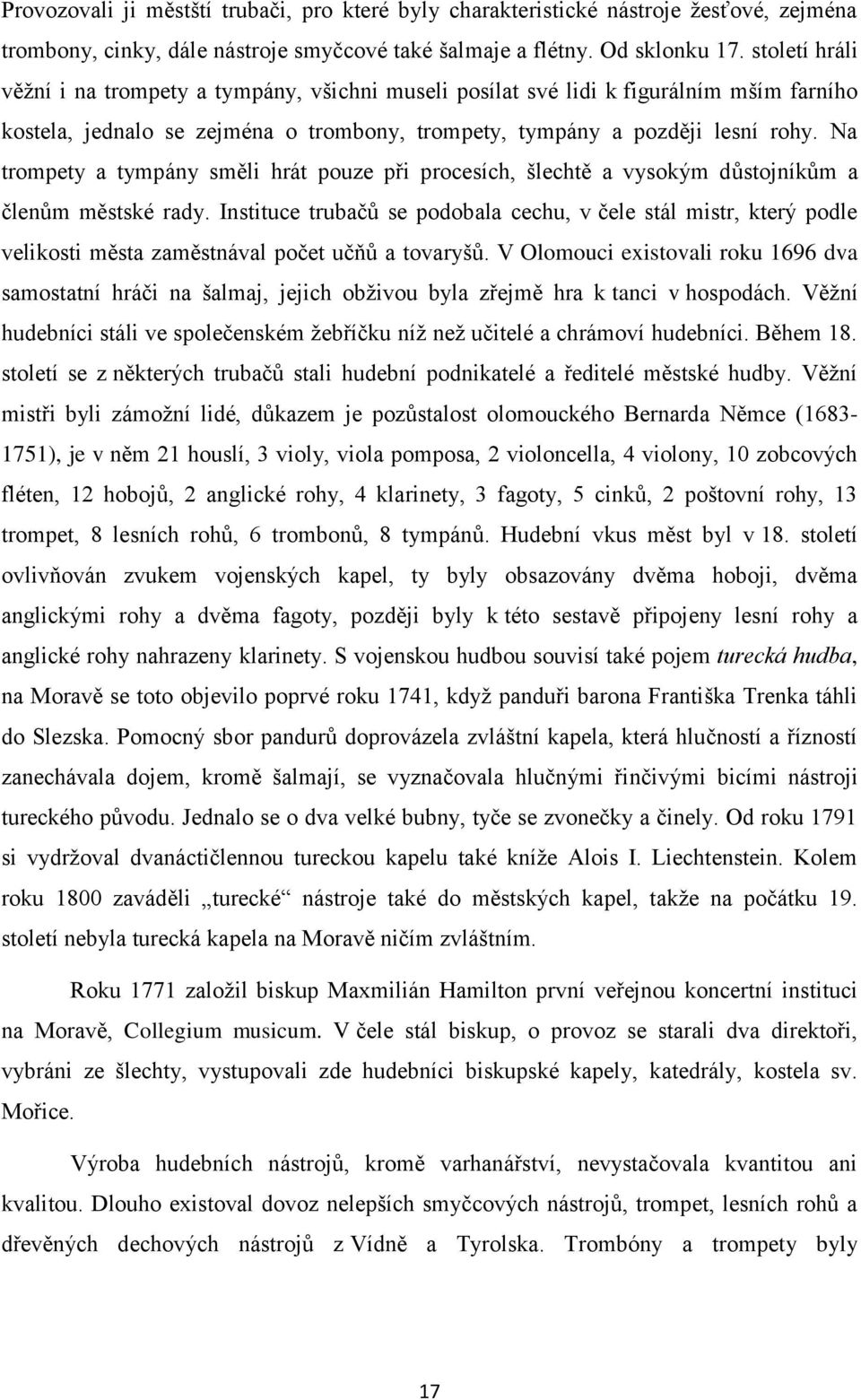 Na trompety a tympány směli hrát pouze při procesích, šlechtě a vysokým důstojníkům a členům městské rady.