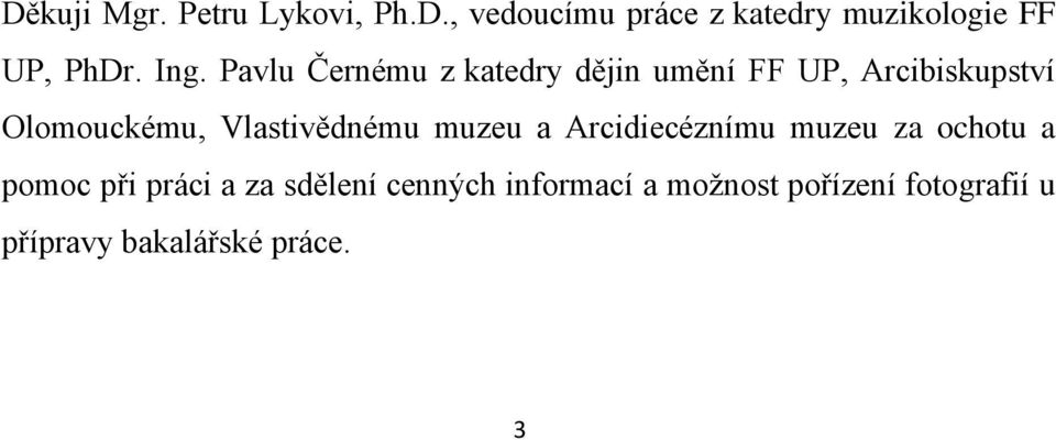 Vlastivědnému muzeu a Arcidiecéznímu muzeu za ochotu a pomoc při práci a za