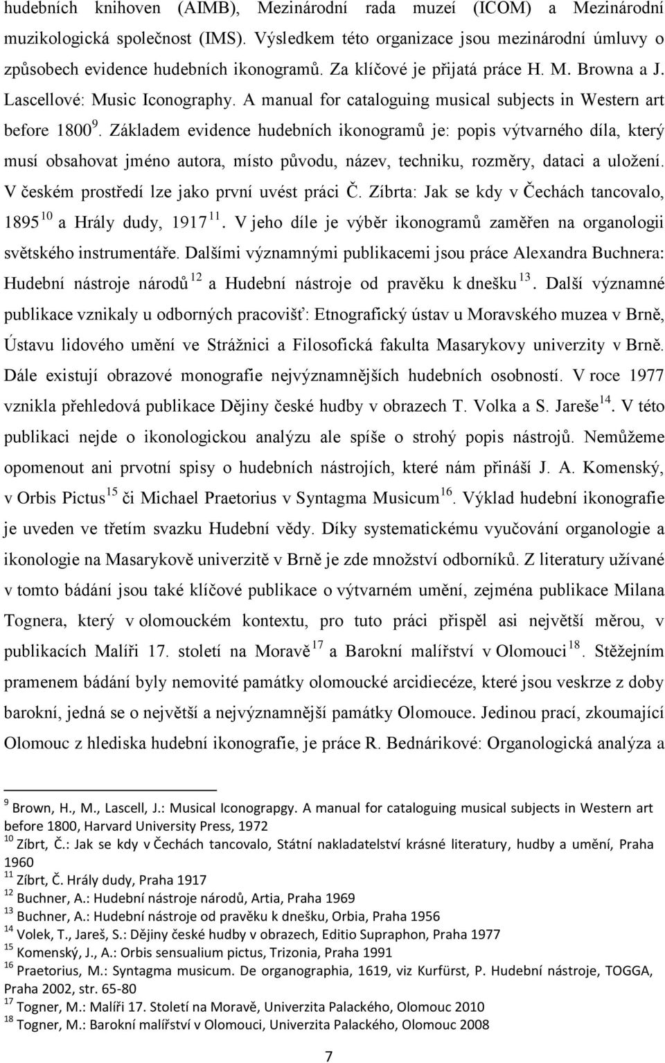Základem evidence hudebních ikonogramů je: popis výtvarného díla, který musí obsahovat jméno autora, místo původu, název, techniku, rozměry, dataci a uložení.