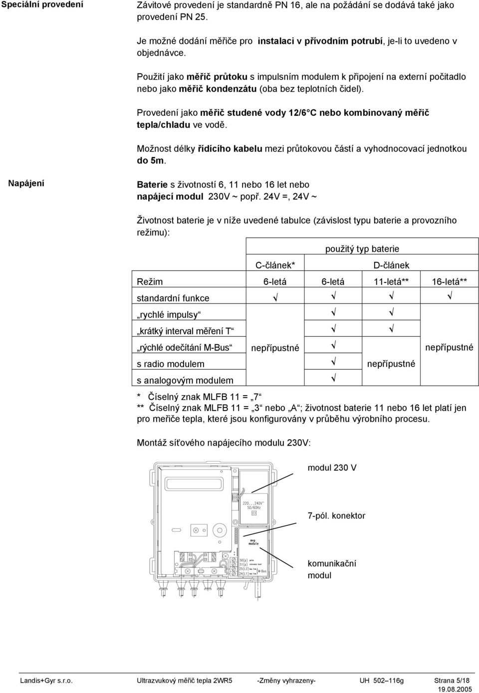 Použití jako měřič průtoku s impulsním modulem k připojení na externí počitadlo nebo jako měřič kondenzátu (oba bez teplotních čidel).