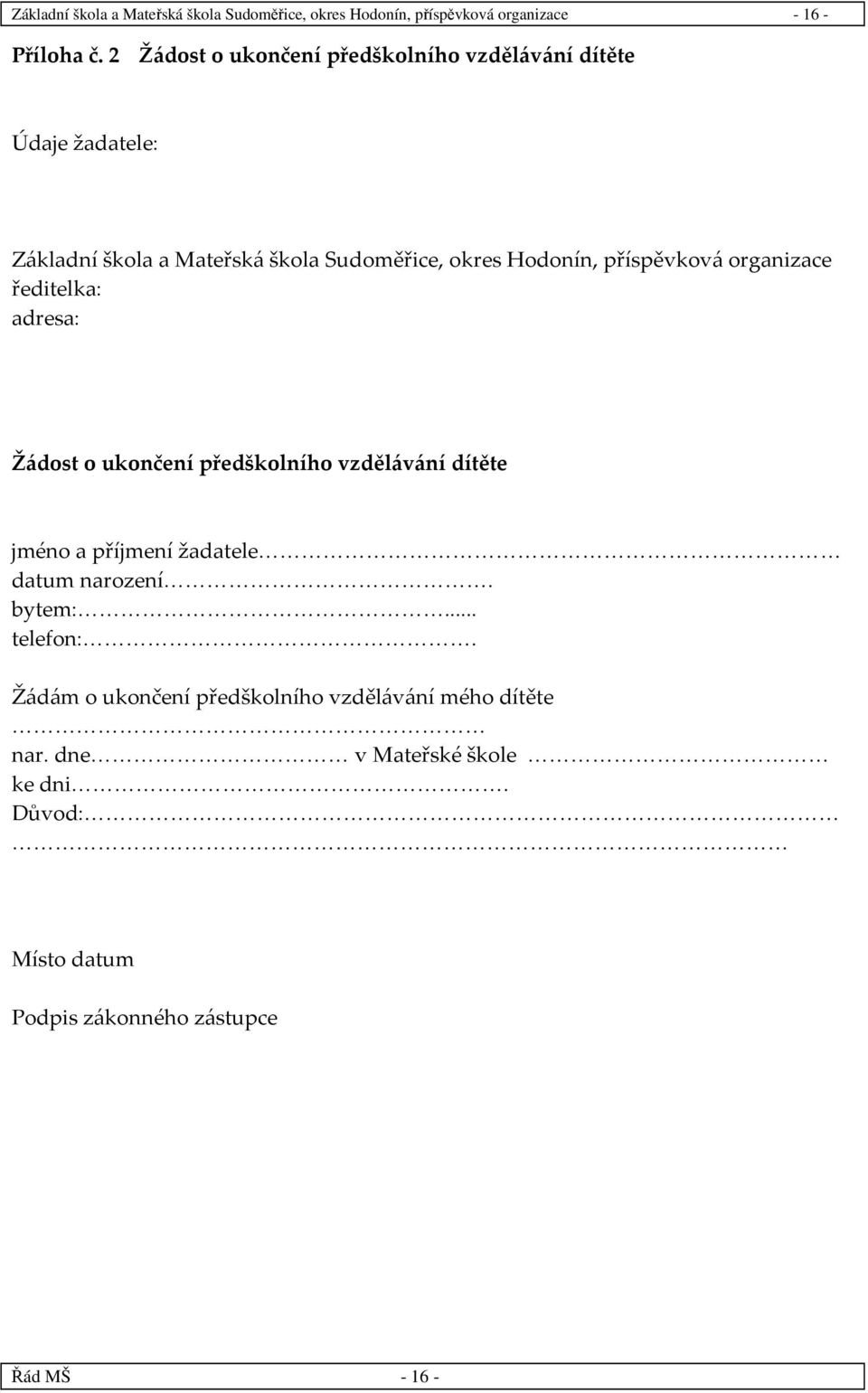 příspěvková organizace ředitelka: adresa: Žádost o ukončení předškolního vzdělávání dítěte jméno a příjmení žadatele datum