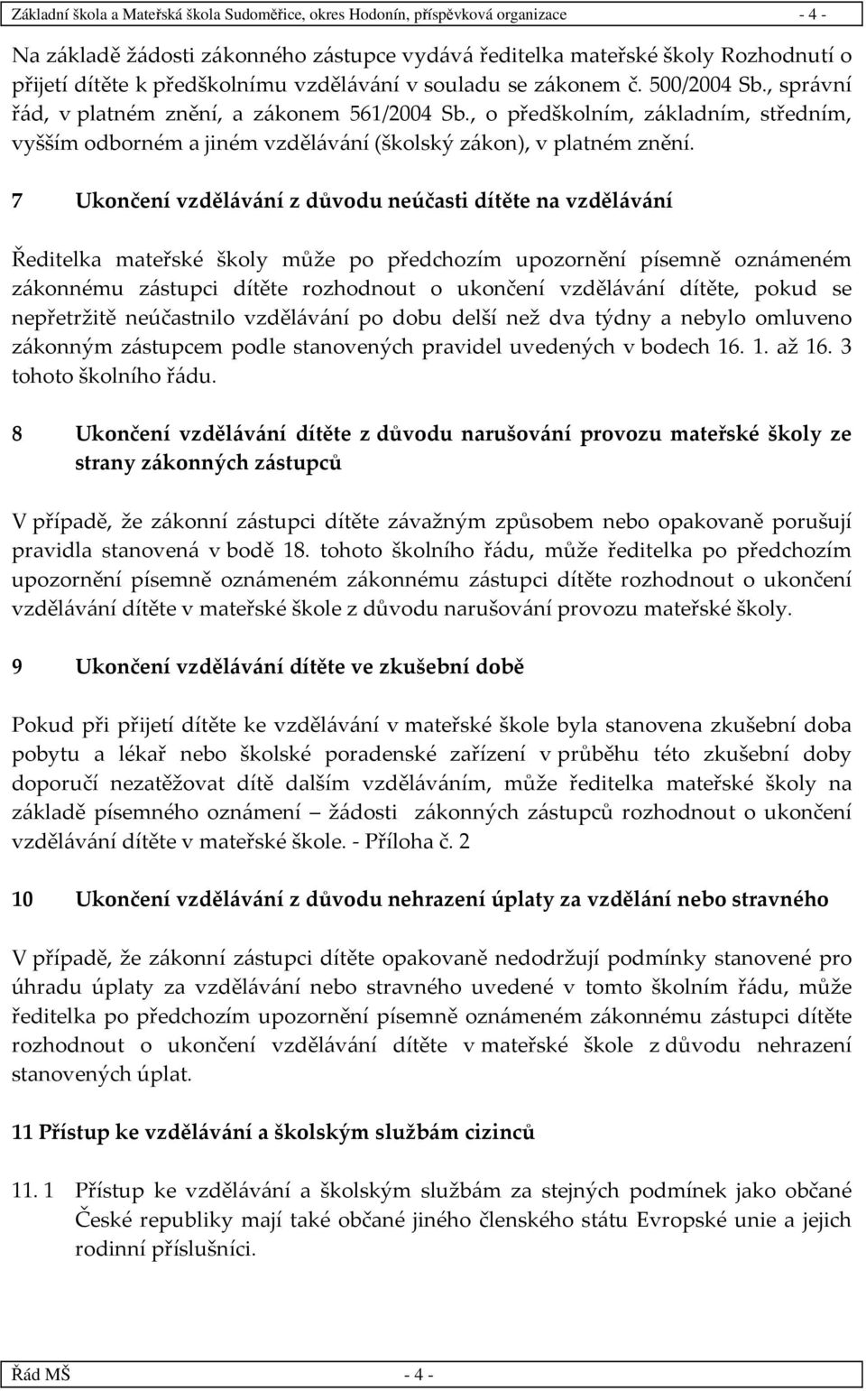 , o předškolním, základním, středním, vyšším odborném a jiném vzdělávání (školský zákon), v platném znění.