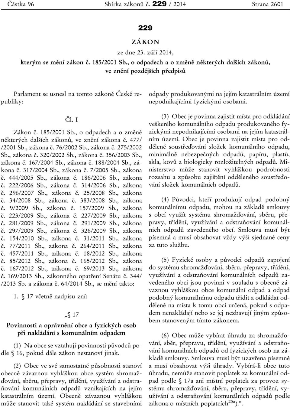 , o odpadech a o změně některých dalších zákonů, ve znění zákona č. 477/ /2001 Sb., zákona č. 76/2002 Sb., zákona č. 275/2002 Sb., zákona č. 320/2002 Sb., zákona č. 356/2003 Sb., zákona č. 167/2004 Sb.