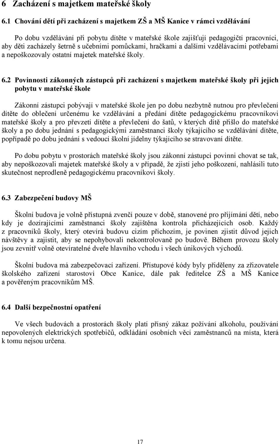 pomůckami, hračkami a dalšími vzdělávacími potřebami a nepoškozovaly ostatní majetek mateřské školy. 6.