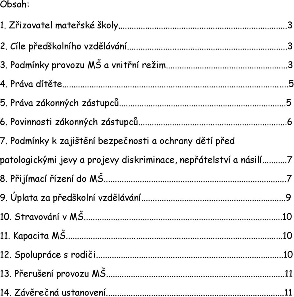 Podmínky k zajištění bezpečnosti a ochrany dětí před patologickými jevy a projevy diskriminace, nepřátelství a násilí...7 8.