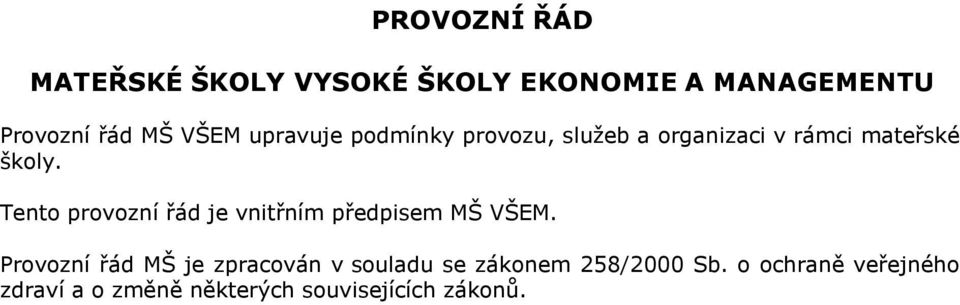 Tento provozní řád je vnitřním předpisem MŠ VŠEM.