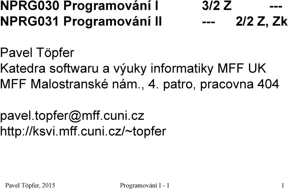 Malostranské nám., 4. patro, pracovna 404 pavel.topfer@mff.cuni.