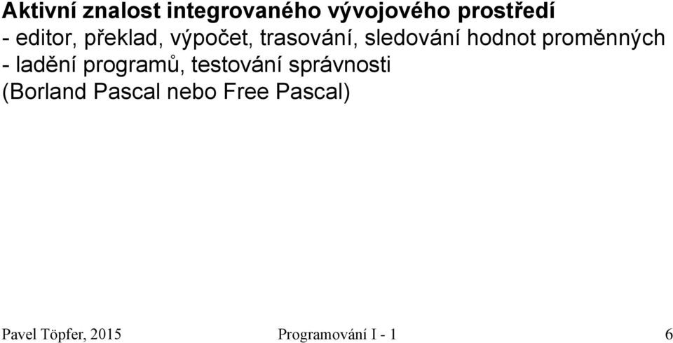 proměnných - ladění programů, testování správnosti