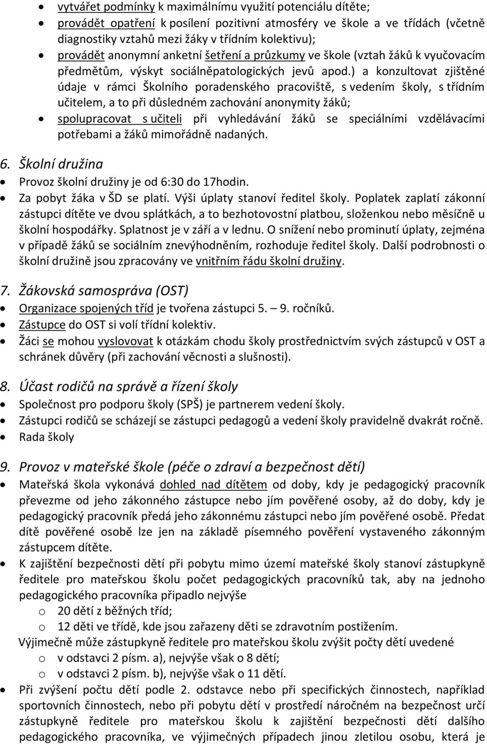 ) a konzultovat zjištěné údaje v rámci Školního poradenského pracoviště, s vedením školy, s třídním učitelem, a to při důsledném zachování anonymity žáků; spolupracovat s učiteli při vyhledávání žáků