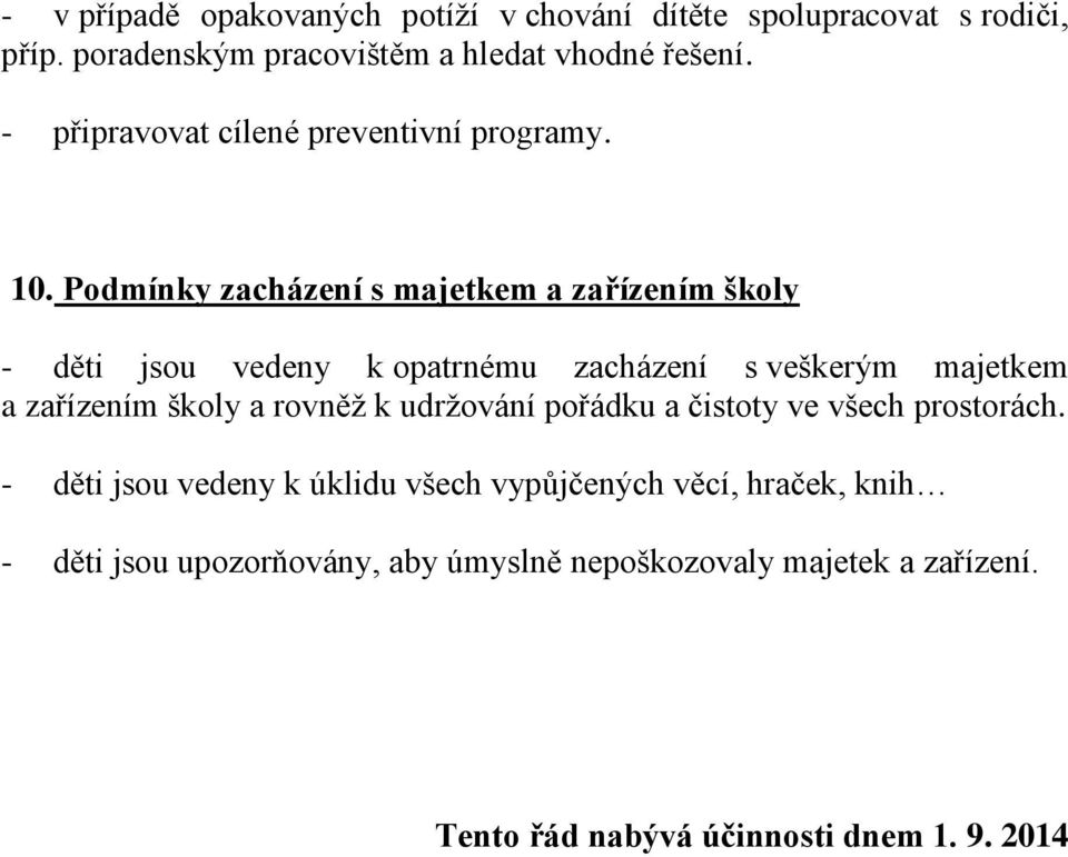 Podmínky zacházení s majetkem a zařízením školy - děti jsou vedeny k opatrnému zacházení s veškerým majetkem a zařízením školy a