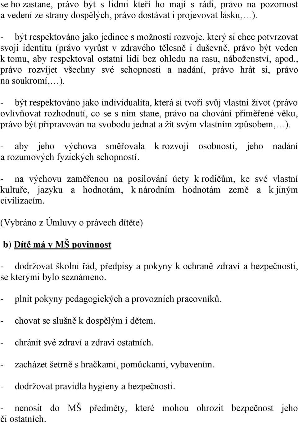 na rasu, náboženství, apod., právo rozvíjet všechny své schopnosti a nadání, právo hrát si, právo na soukromí, ).