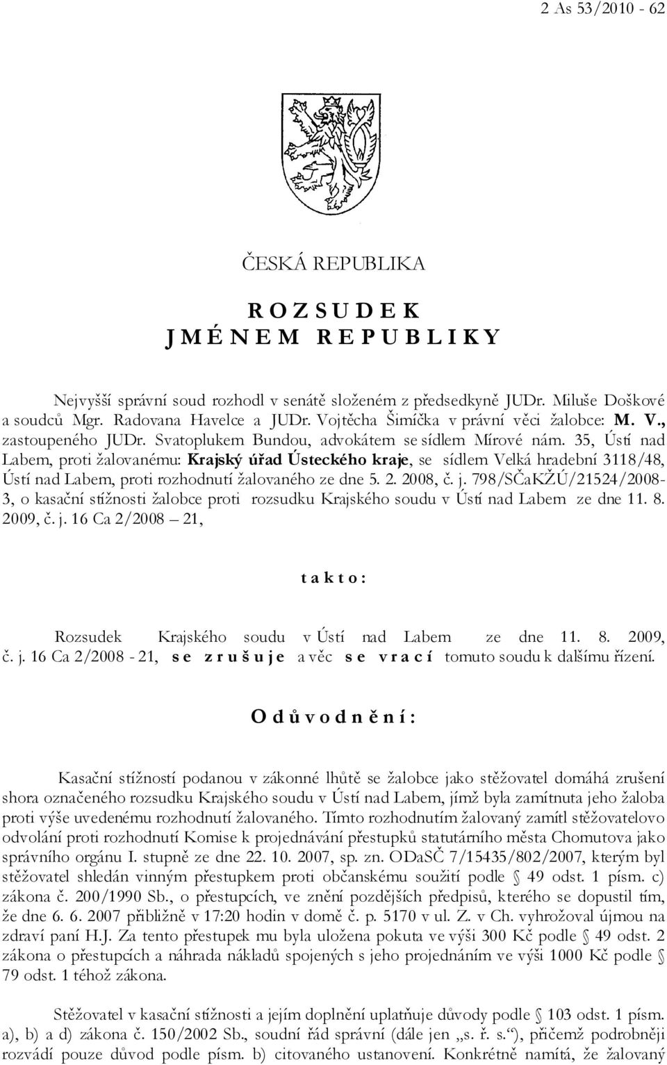 35, Ústí nad Labem, proti žalovanému: Krajský úřad Ústeckého kraje, se sídlem Velká hradební 3118/48, Ústí nad Labem, proti rozhodnutí žalovaného ze dne 5. 2. 2008, č. j.