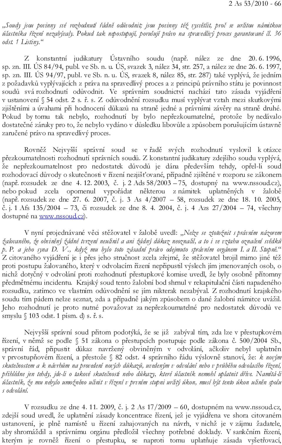 ve Sb. n. u. ÚS, svazek 3, nález 34, str. 257, a nález ze dne 26. 6. 1997, sp. zn. III. ÚS 94/97, publ. ve Sb. n. u. ÚS, svazek 8, nález 85, str.