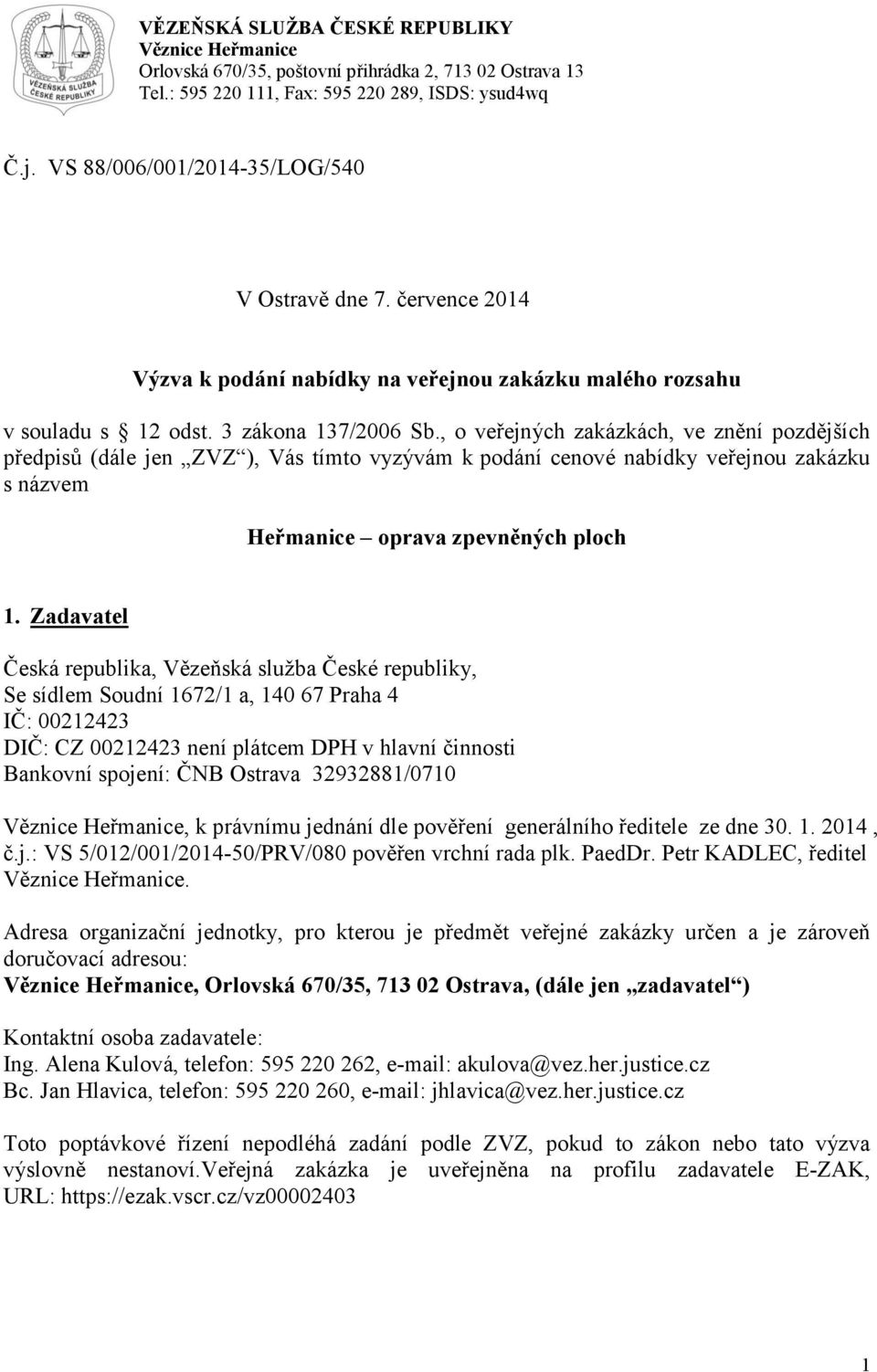 , o veřejných zakázkách, ve znění pozdějších předpisů (dále jen ZVZ ), Vás tímto vyzývám k podání cenové nabídky veřejnou zakázku s názvem Heřmanice oprava zpevněných ploch 1.