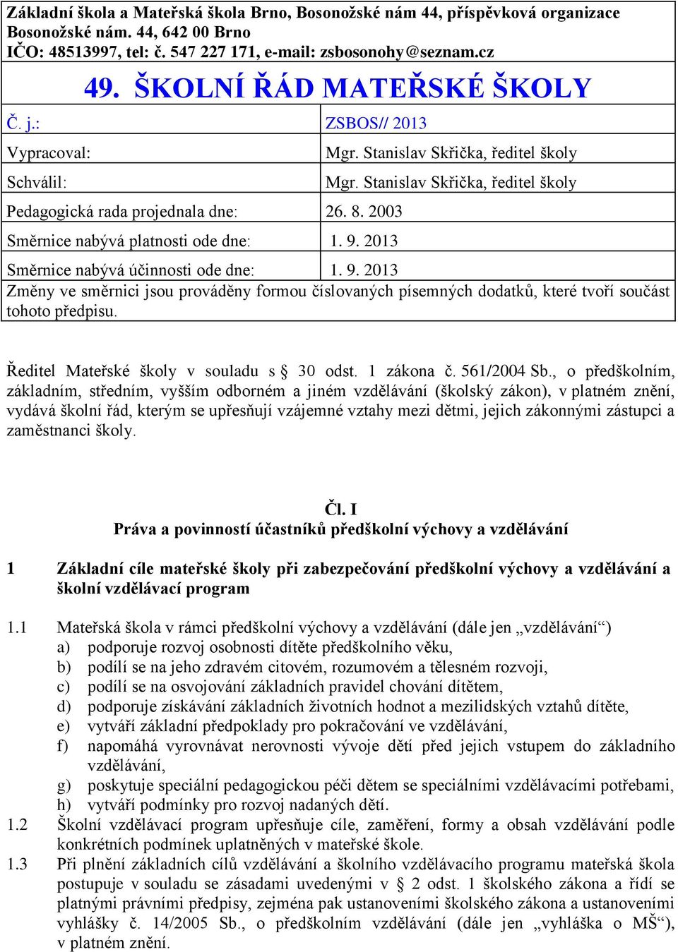 Stanislav Skřička, ředitel školy Mgr. Stanislav Skřička, ředitel školy Směrnice nabývá účinnosti ode dne: 1. 9.