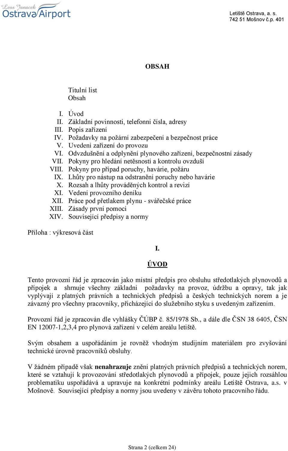 Lhůty pro nástup na odstranění poruchy nebo havárie X. Rozsah a lhůty prováděných kontrol a revizí XI. Vedení provozního deníku XII. Práce pod přetlakem plynu - svářečské práce XIII.