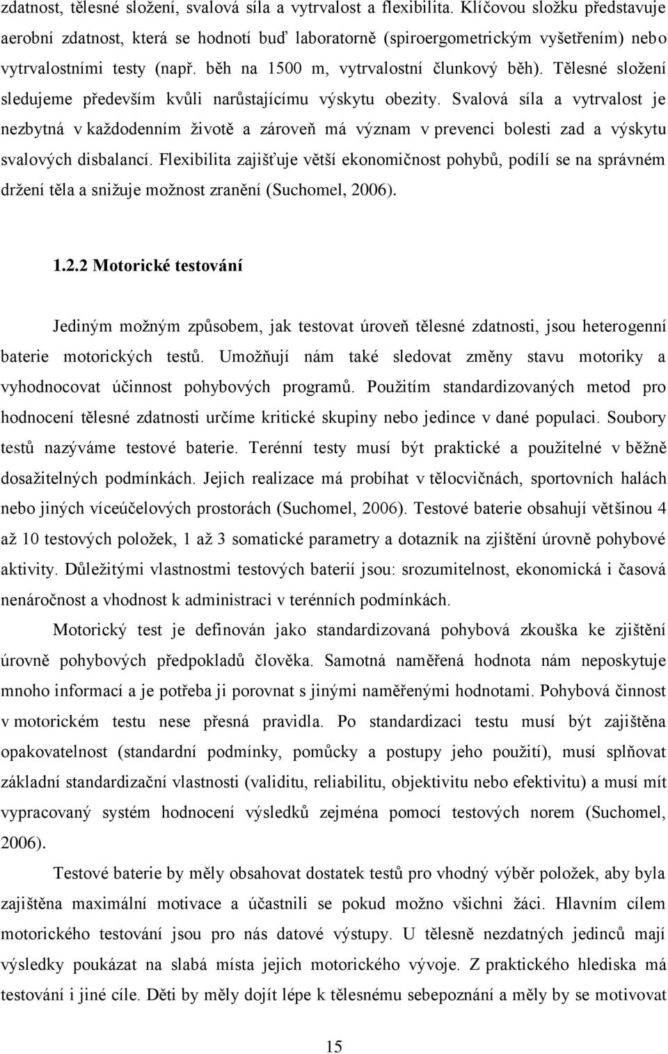 Tělesné sloţení sledujeme především kvůli narůstajícímu výskytu obezity.