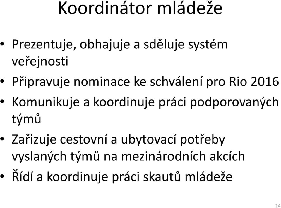 práci podporovaných týmů Zařizuje cestovní a ubytovací potřeby