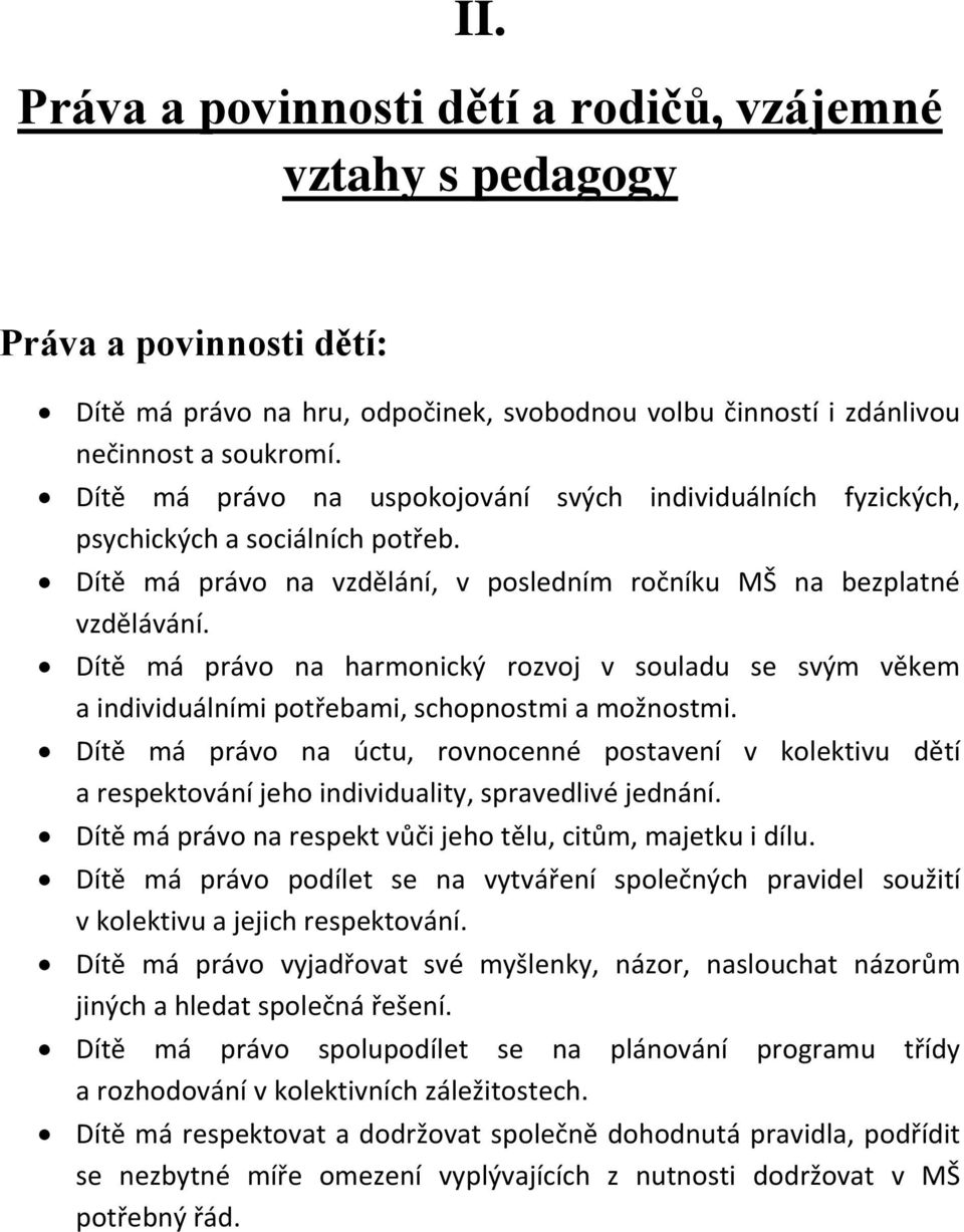 Dítě má právo na harmonický rozvoj v souladu se svým věkem a individuálními potřebami, schopnostmi a možnostmi.