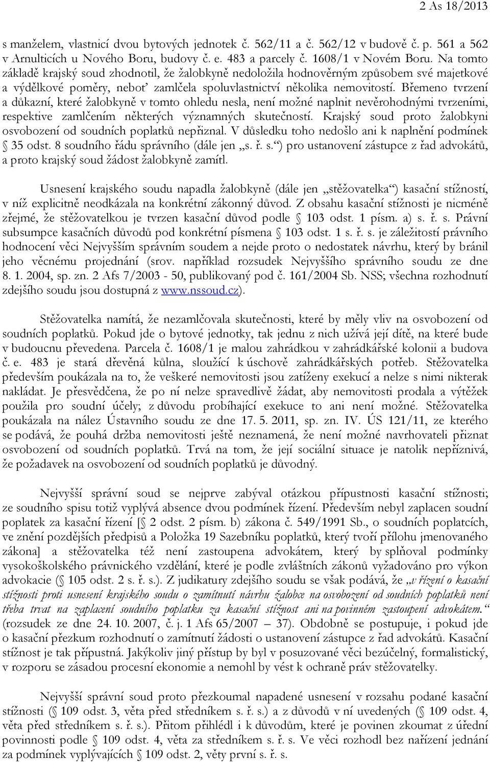 Břemeno tvrzení a důkazní, které žalobkyně v tomto ohledu nesla, není možné naplnit nevěrohodnými tvrzeními, respektive zamlčením některých významných skutečností.