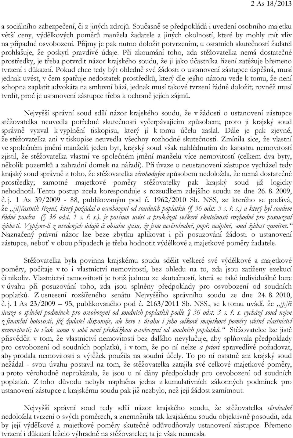 Příjmy je pak nutno doložit potvrzením; u ostatních skutečností žadatel prohlašuje, že poskytl pravdivé údaje.