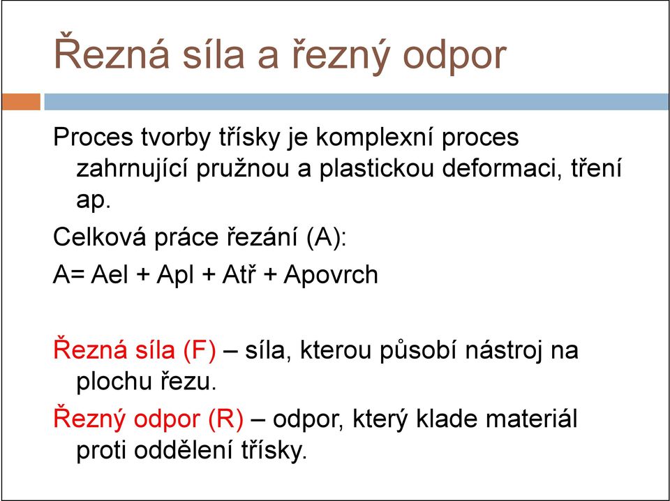 Celková práce řezání (A): A= Ael + Apl + Atř + Apovrch Řezná síla (F)