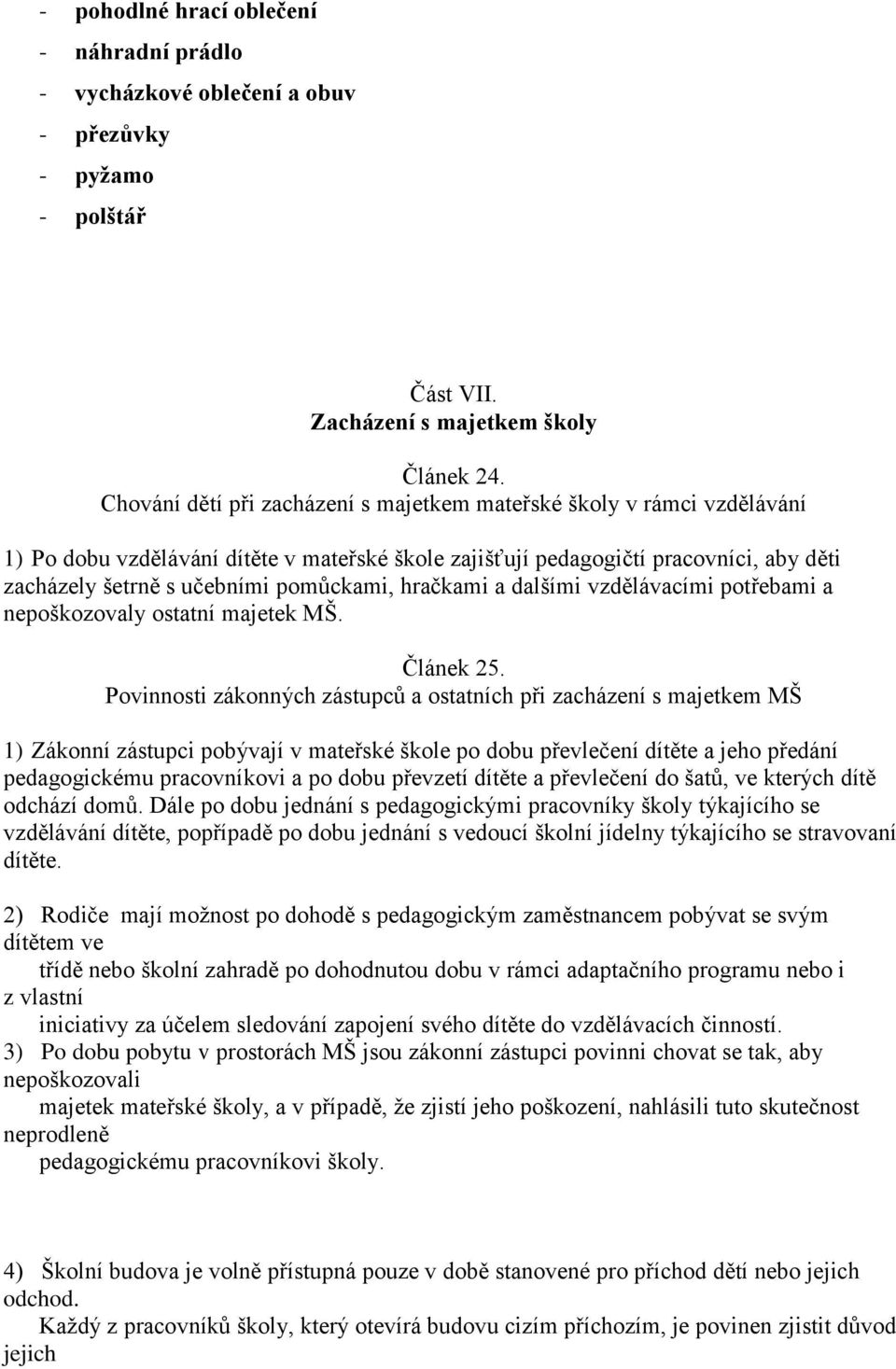 hračkami a dalšími vzdělávacími potřebami a nepoškozovaly ostatní majetek MŠ. Článek 25.